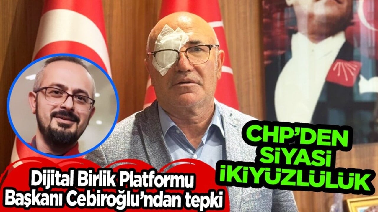 CHP’den siyasi ikiyüzlülük: Cebiroğlu’ndan Sert Tepki: Olaylar Siyaset Üstüdür