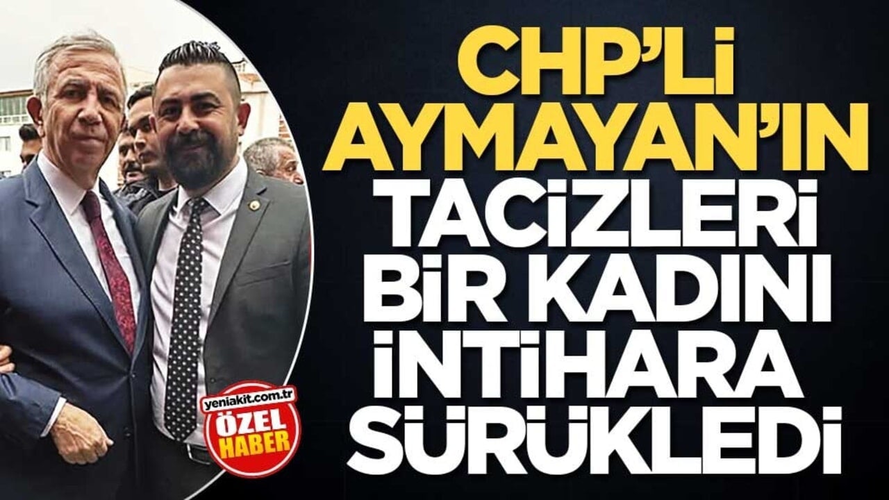 CHP’li Aymayan’ın tacizleri bir kadını intihara sürükledi