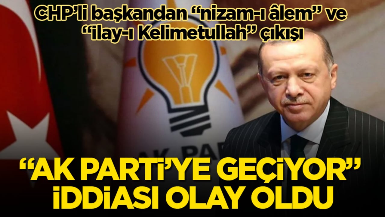 CHP’li başkandan "nizam-ı âlem" ve "İlay-ı Kelimetullah" çıkışı! "AK Parti’ye geçiyor" iddiası olay oldu