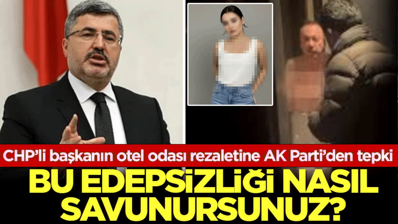 CHP’li başkanın otel odası rezaletine AK Parti’den tepki: Seçilmek size her ahlaksızlığı mübah kılmaz