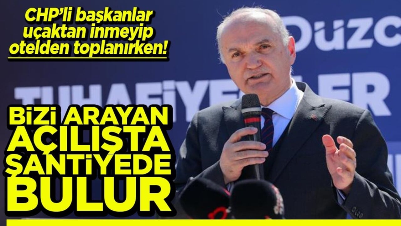CHP’li başkanlar uçaktan inmeyip otelden toplanırken! Bizi arayanlar açılışta şantiyede bulur