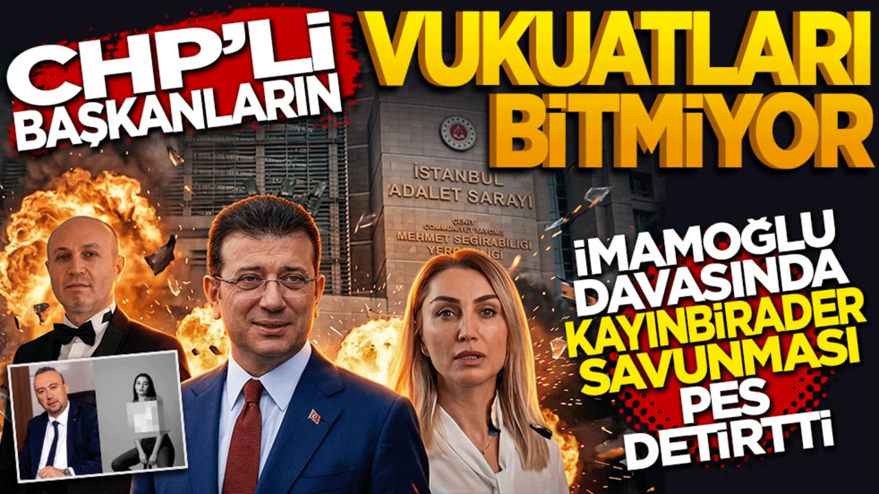 CHP'li başkanların vukuatları bitmiyor: İmamoğlu davasında 'kayınbirader' savunması pes dedirtti