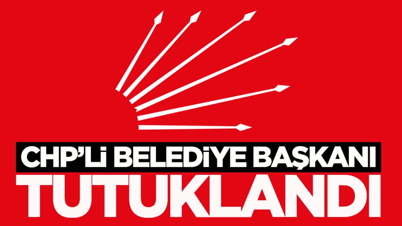 CHP’li belediye başkanı "irtikâp" suçundan tutuklandı