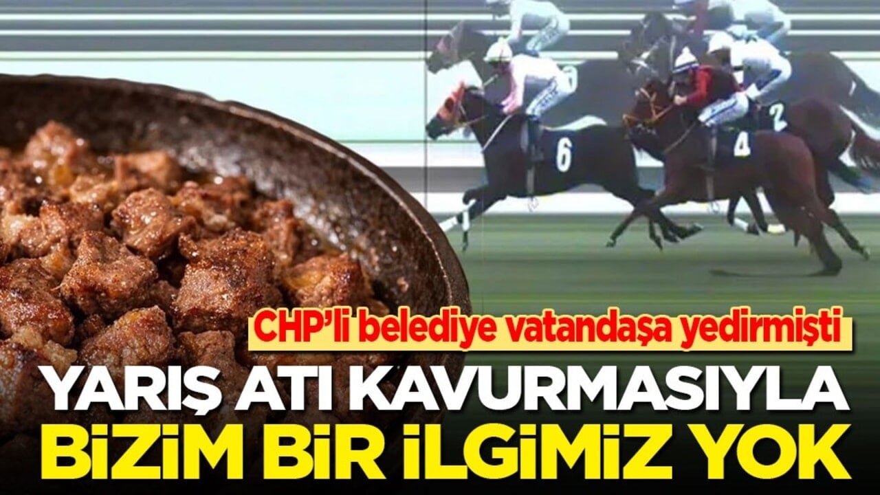 CHP’li belediye vatandaşa yedirmişti: Yarış atı kavurmasıyla ilgimiz yok!