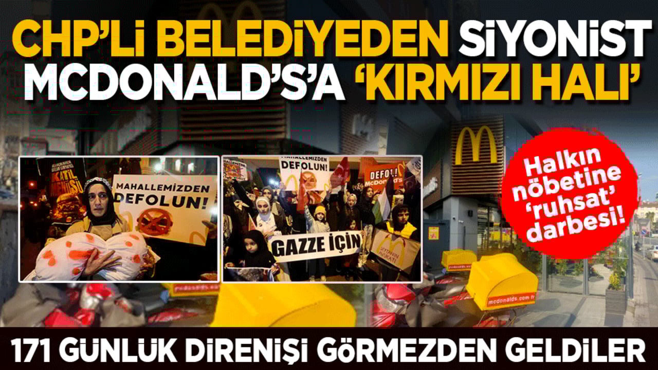 CHP’li belediyeden Siyonist McDonald's’a ‘kırmızı halı’! 171 günlük direnişi görmezden geldiler