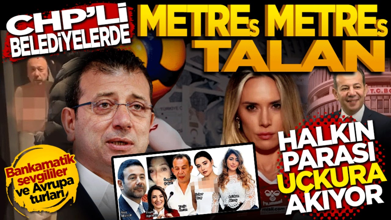 CHP’li belediyelerde Metre(s) Metre(s) Talan: Halkın parası uçkura akıyor!