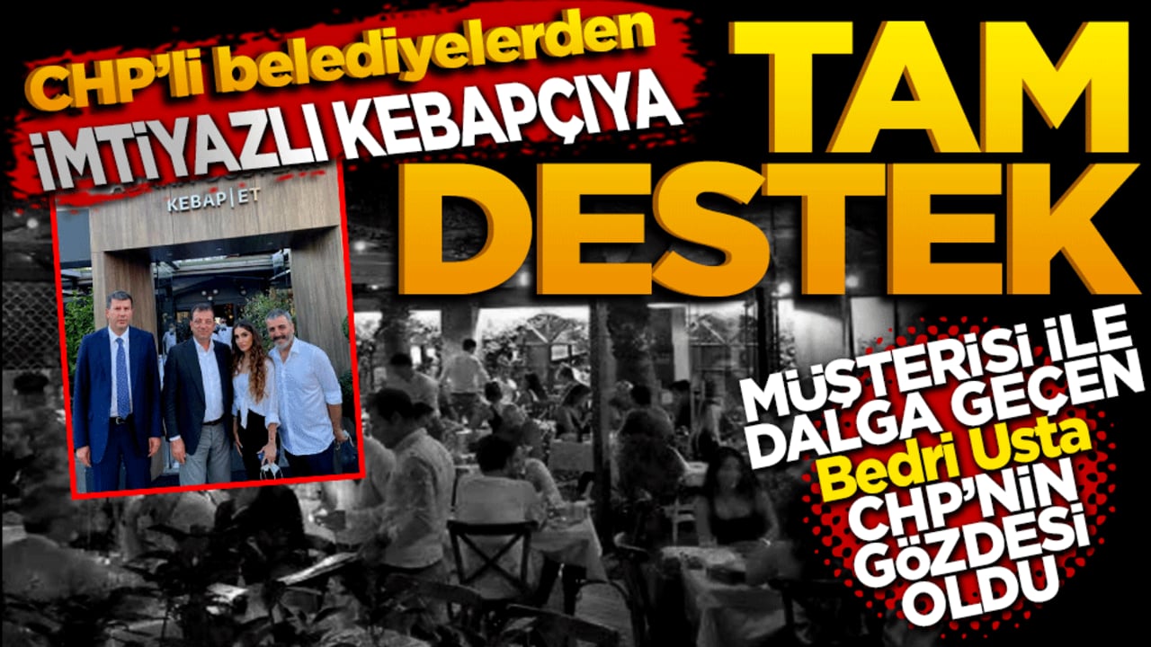 CHP’li belediyelerden 'imtiyazlı' kebapçıya tam destek! Müşterisi ile dalga geçen Bedri Usta CHP’nin gözdesi oldu