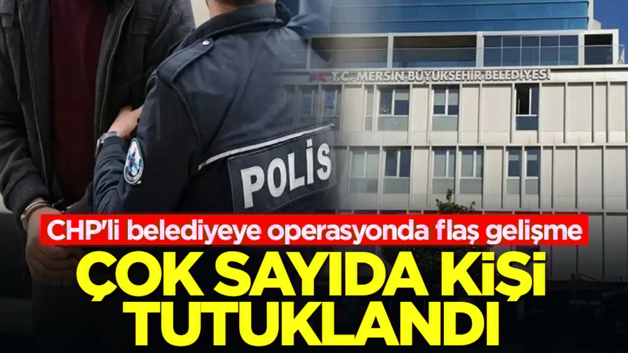 CHP'li belediyeye operasyonda flaş gelişme: Çok sayıda kişi tutuklandı