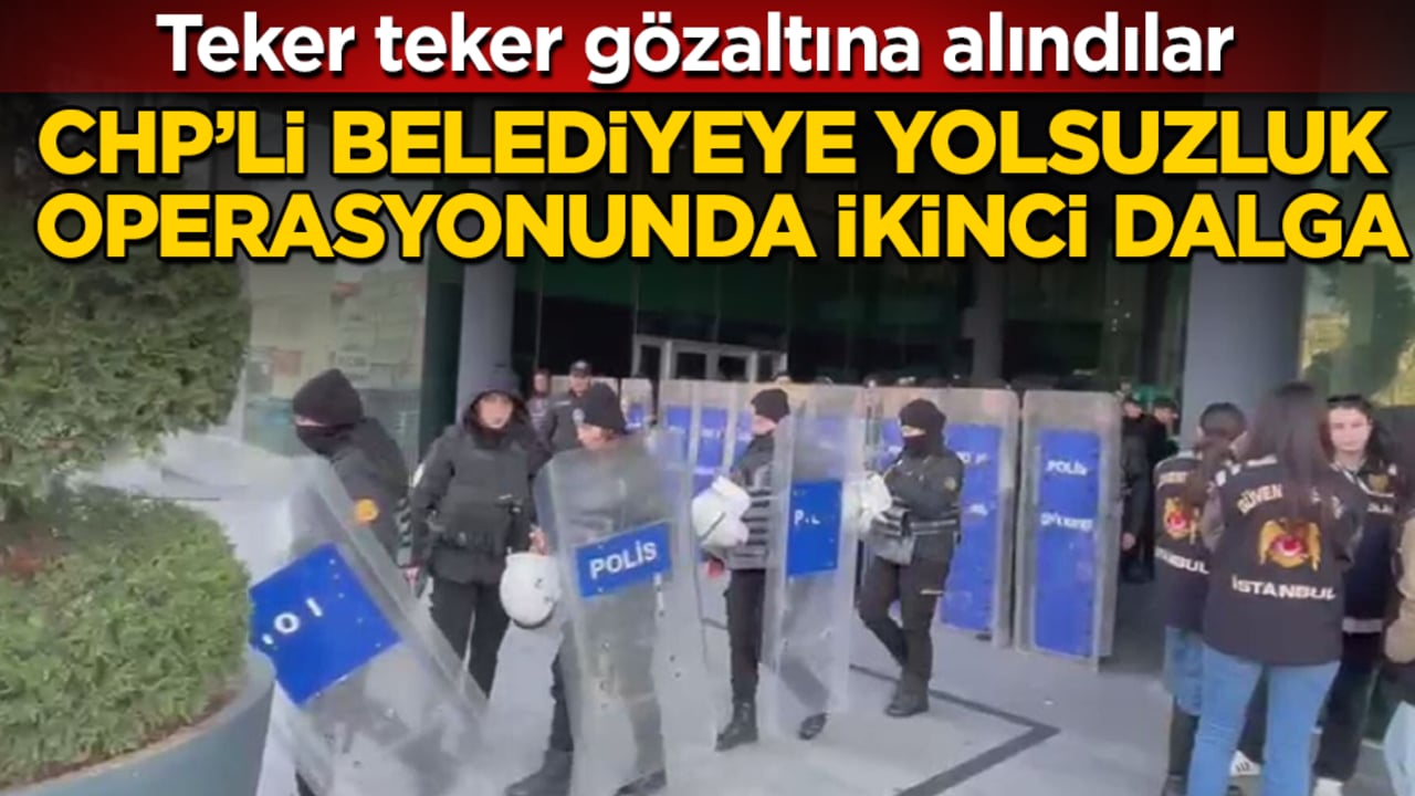 CHP’li belediyeye yolsuzluk operasyonunda ikinci dalga: Teker teker gözaltına alındılar