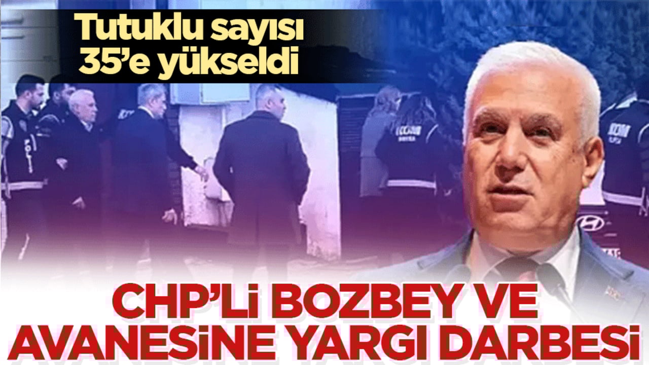 CHP’li Bozbey ve avanesine yargı darbesi: Yolsuzluk aile boyu! Tutuklu sayısı 35’e yükseldi