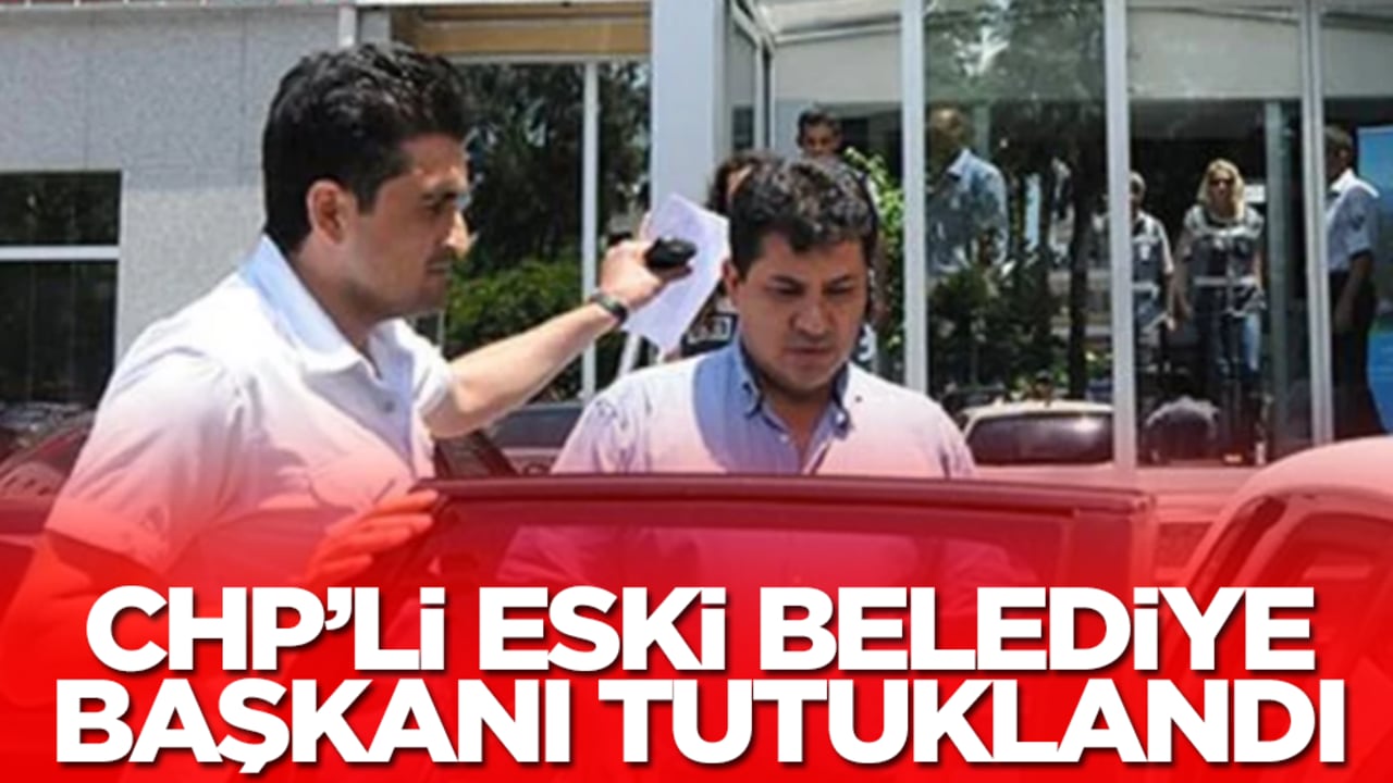 CHP'li eski belediye başkanı tutuklandı