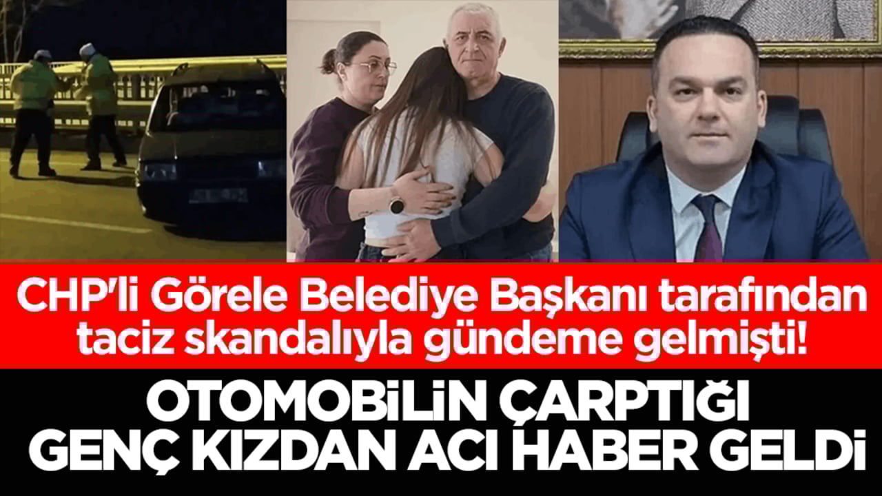 CHP'li Görele Belediye Başkanı tarafından taciz skandalıyla gündeme gelmişti! Otomobilin çarptığı genç kızdan acı haber geldi