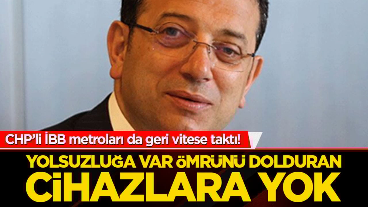 CHP’li İBB metroları da geri vitese taktı! Yolsuzluğa var ömrünü dolduran cihazlara yok