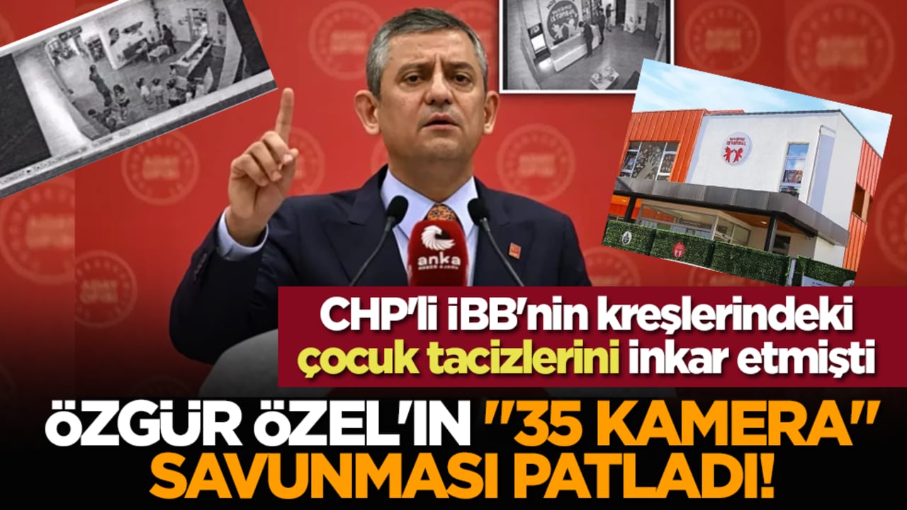 CHP'li İBB'nin kreşlerindeki çocuk tacizlerini inkar etmişti: Özgür Özel'in "35 kamera" savunması patladı!