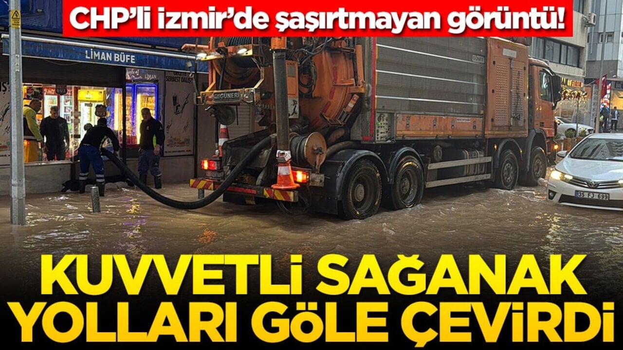 CHP’li İzmir’de şaşırtmayan görüntü! Kuvvetli sağanak yolları göle çevirdi