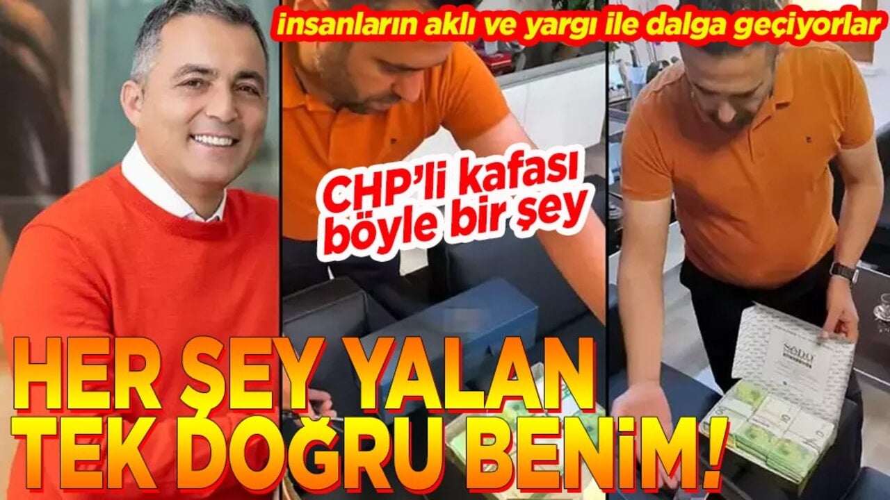 CHP’li kafası böyle bir şey Her şey yalan tek doğru benim