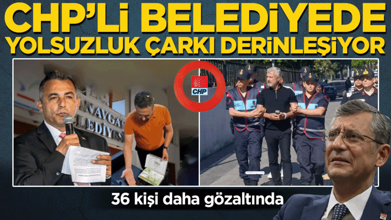 CHP'li Manavgat Belediyesi'nde rüşvet ağı deşifre oldu: 36 kişi daha gözaltında