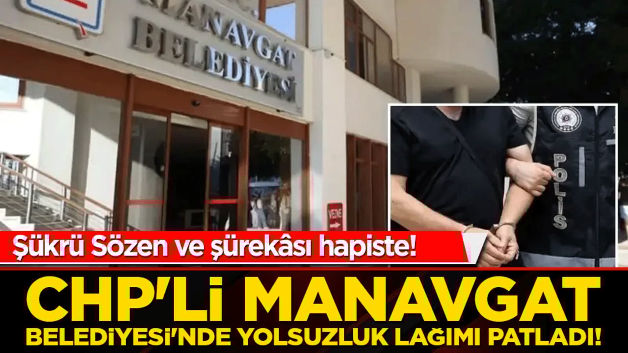 CHP'li Manavgat Belediyesi'nde yolsuzluk lağımı patladı! Şevketli başkan ve şürekâsı hapiste!