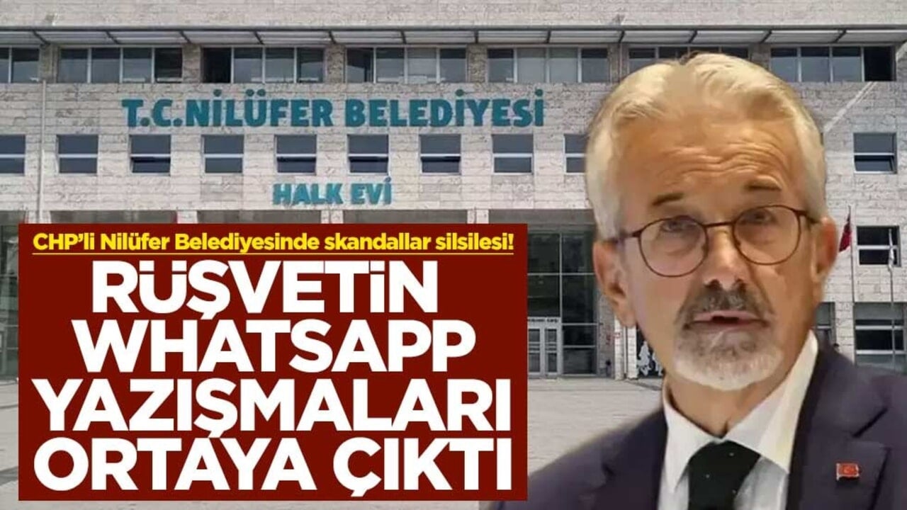 CHP’li Nilüfer Belediyesinde skandallar silsilesi! Rüşvetin WhatsApp yazışmaları ortaya çıktı