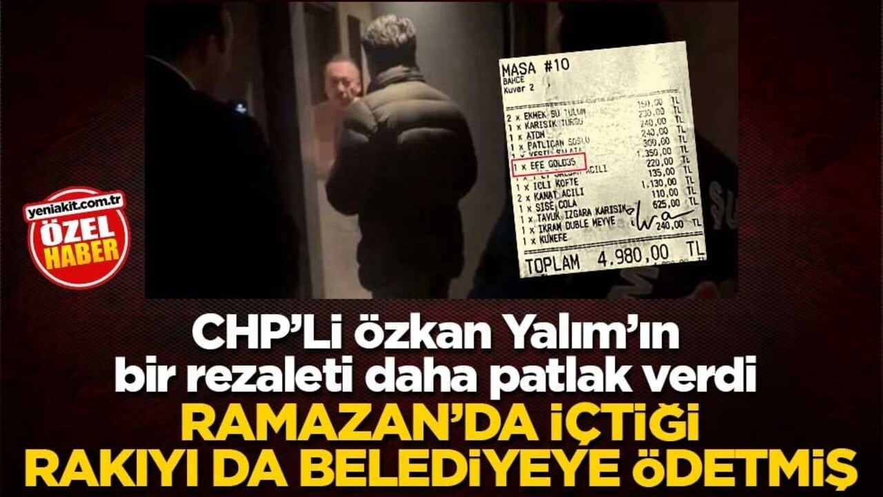 CHP’Lİ Özkan Yalım’ın bir rezaleti daha patlak verdi! Ramazan’da içtiği rakıyı da belediyeye ödetmiş