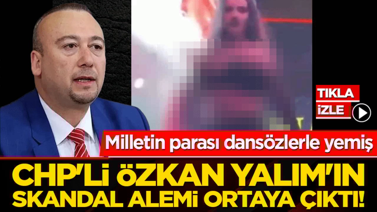 CHP'li Özkan Yalım'ın skandal alemi ortaya çıktı! Milletin parası dansözlerle yemiş