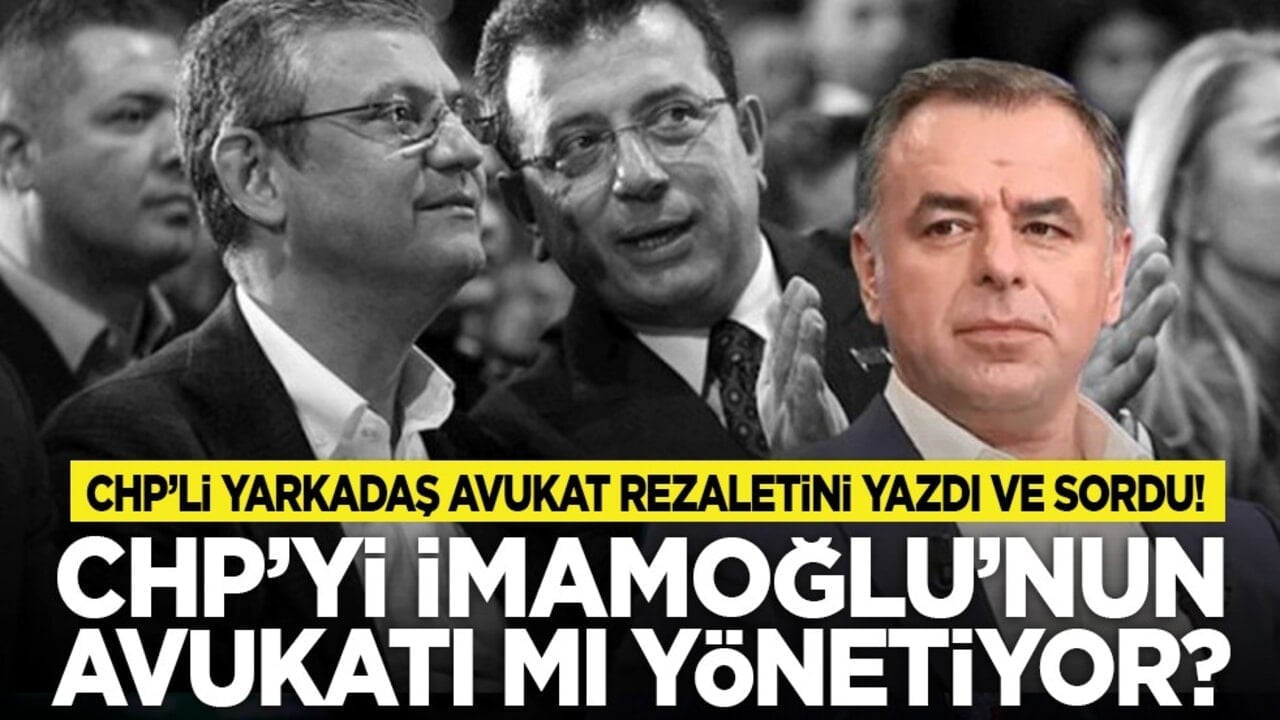 CHP’li Yarkadaş avukat rezaletini yazdı ve sordu! CHP’yi İmamoğlu’nun avukatı mı yönetiyor?