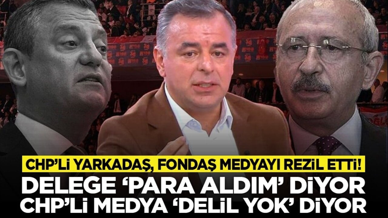 CHP’li Yarkadaş, fondaş medyayı rezil etti! "Delege ‘para aldım’ diyor, CHP’li medya ‘delil yok’ diyor!"