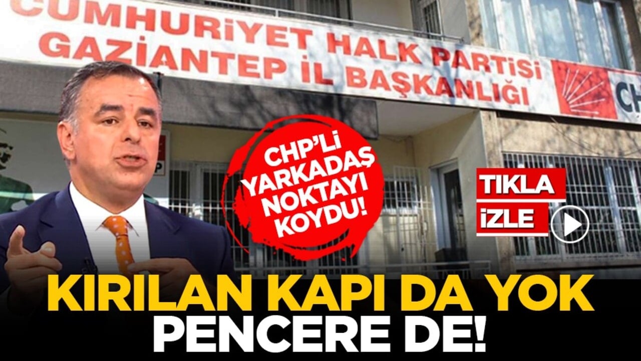CHP’li Yarkadaş noktayı koydu! ‘Kırılan kapı da yok pencere de!’