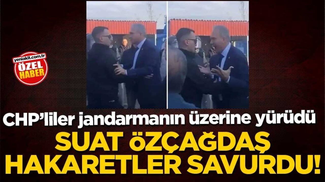 CHP’liler jandarmanın üzerine yürüdü! Suat Özçağdaş hakaretler savurdu!
