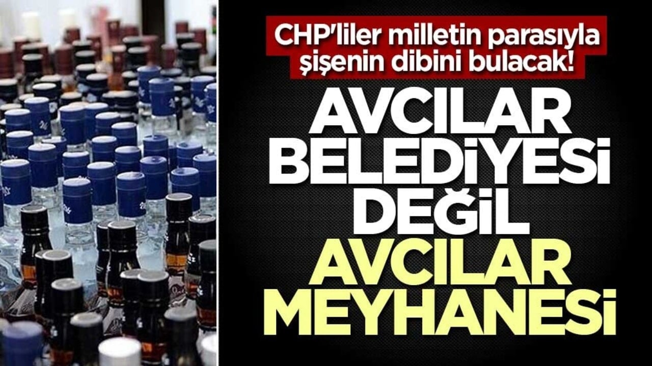 CHP'liler milletin parasıyla şişenin dibini bulacak! Avcılar Belediyesi değil Avcılar Meyhanesi