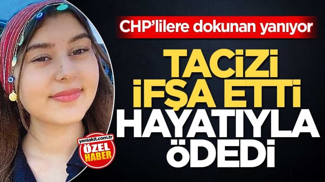 CHP’lilere dokunan yanıyor! Tacizi ifşa etti hayatıyla ödedi