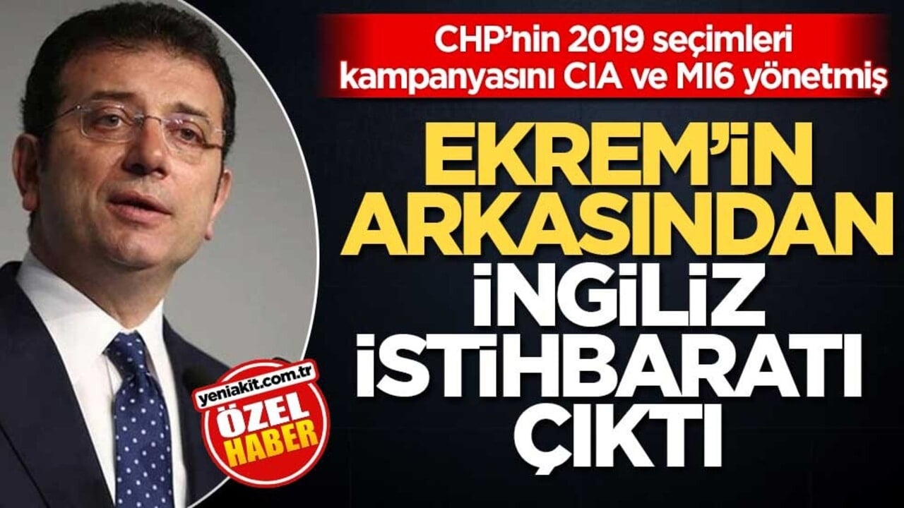 CHP’nin 2019 seçimleri kampanyasını CIA ve MI6 yönetmiş! Ekrem’in arkasından İngiliz İstihbaratı çıktı