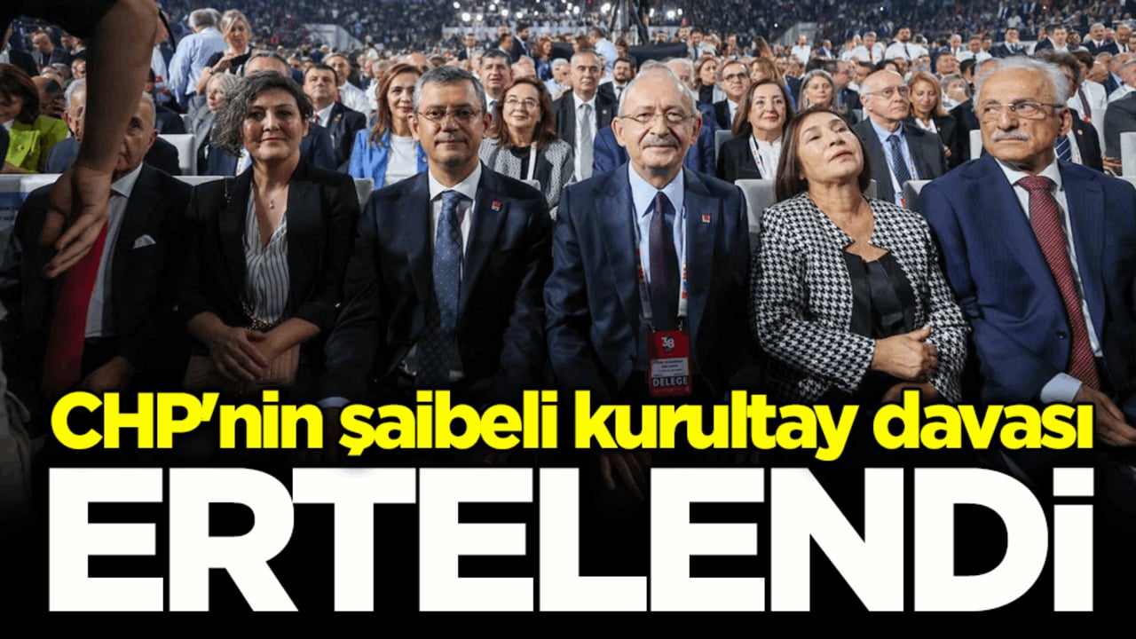 CHP'nin şaibeli kurultay davası 6 Mayıs’a ertelendi