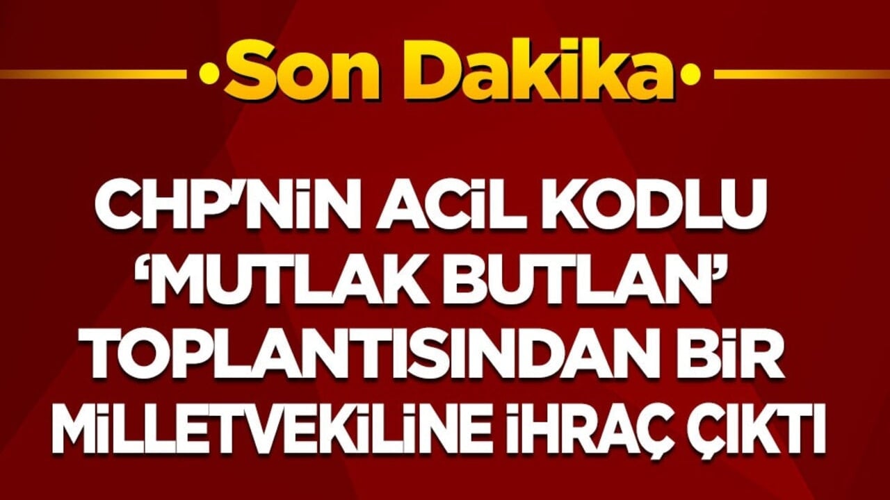 CHP'nin acil kodlu ‘mutlak butlan’ toplantısından bir milletvekiline ihraç çıktı