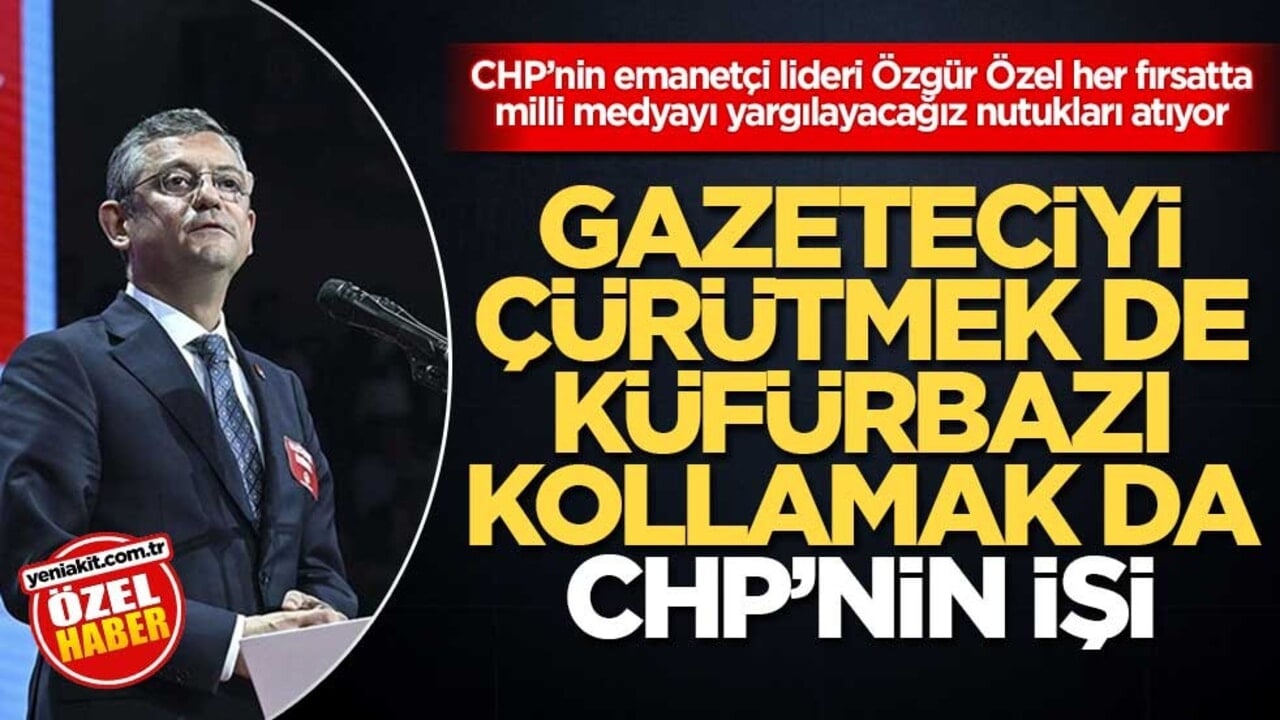 CHP’nin emanetçi lideri Özgür Özel her fırsatta milli medyayı yargılayacağız nutukları atıyor! Gazeteciyi çürütmek de küfürbazı kollamak da CHP’nin işi