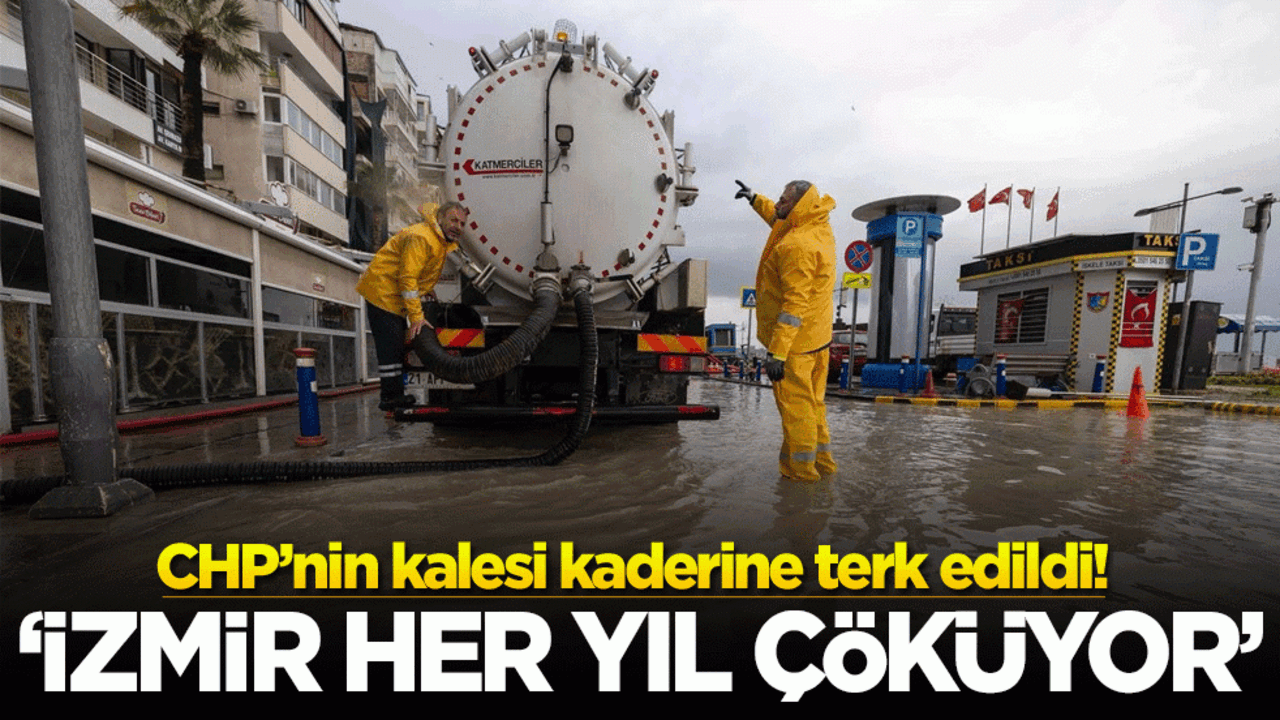 CHP’nin kalesi kaderine terk edildi! ‘İzmir her yıl çöküyor'