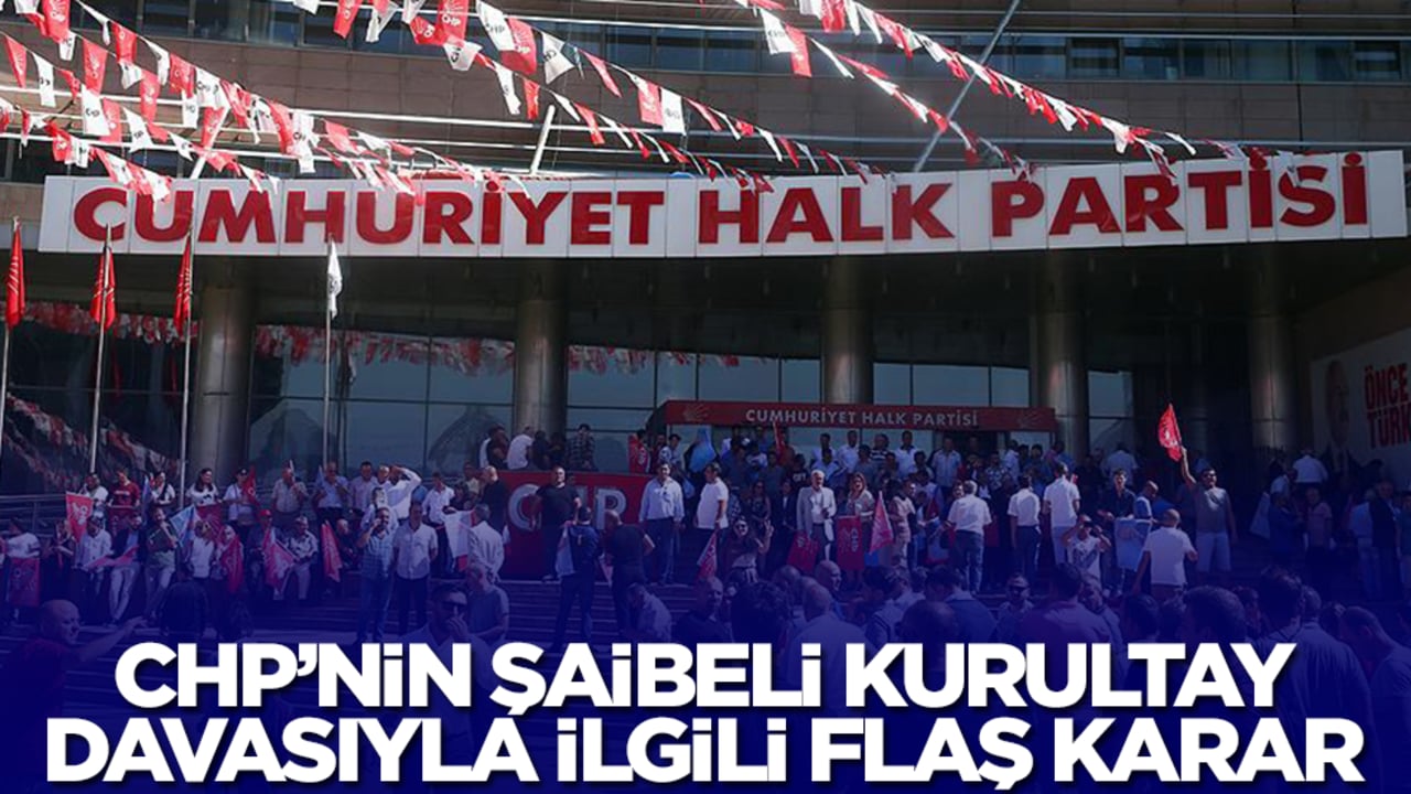 CHP'nin kurultay davasıyla ilgili flaş karar