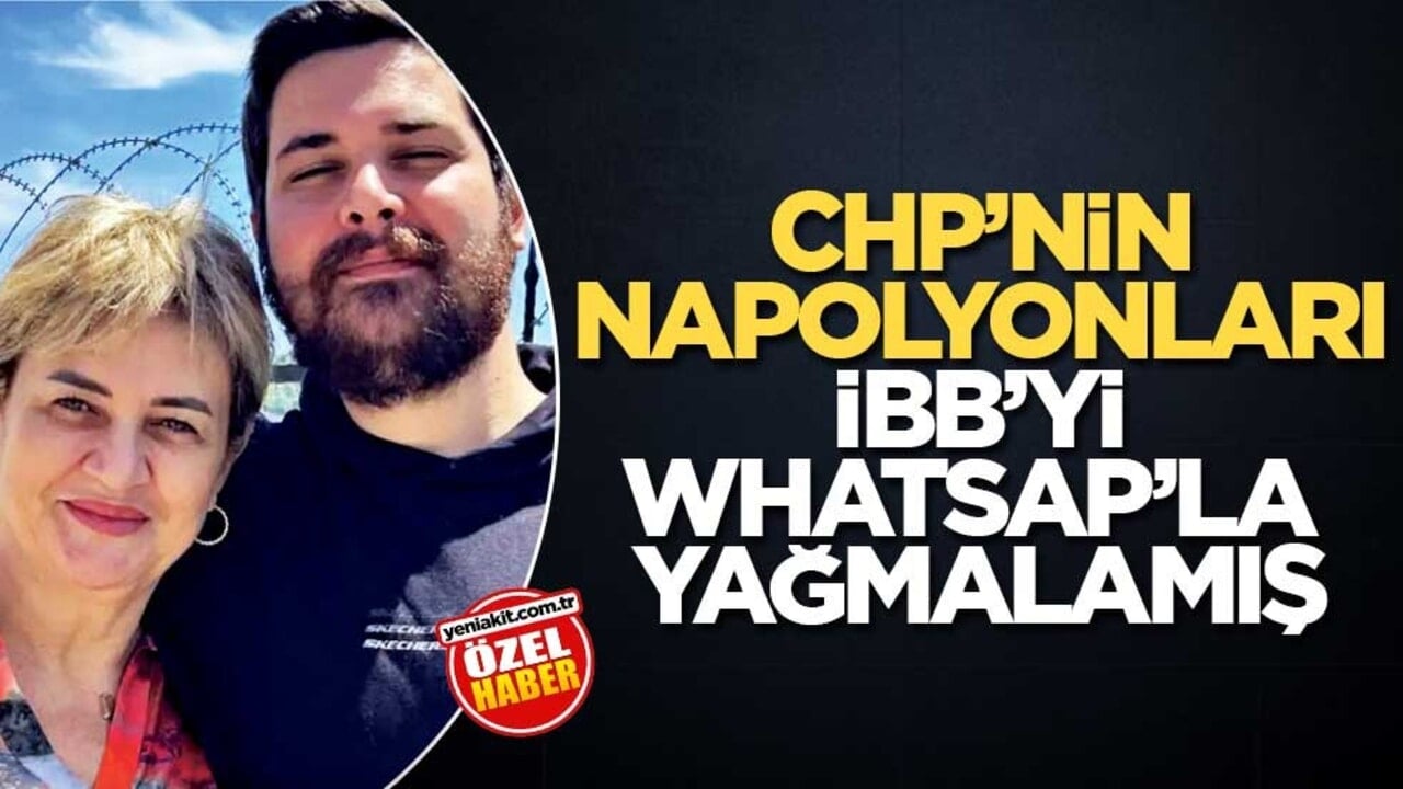 CHP’nin napolyonları İBB’yi Whatsap’la yağmalamış