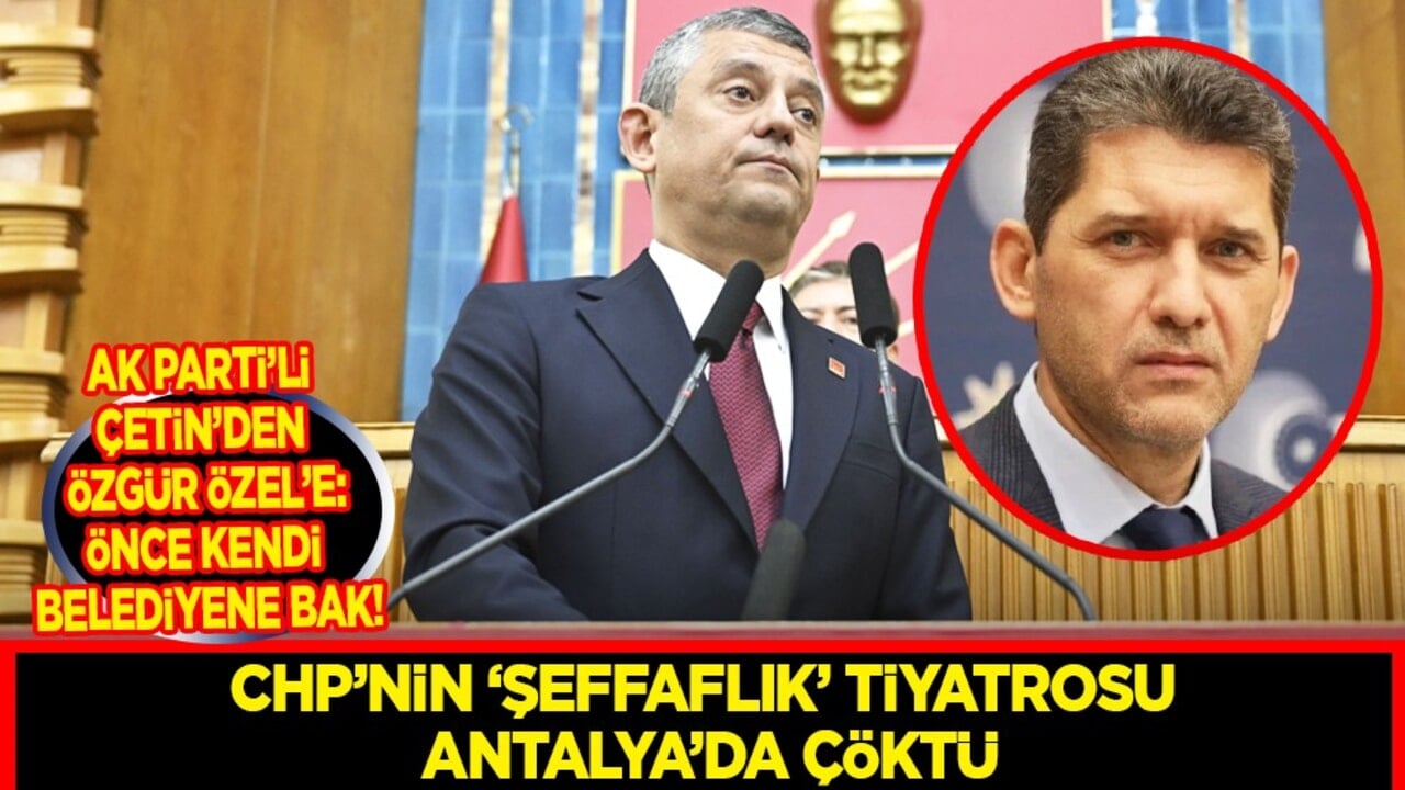 CHP'nin 'şeffaflık' tiyatrosu Antalya'da çöktü: Ankara'da nutuk atacağına Antalya'daki emlak imparatorluğuna bak!