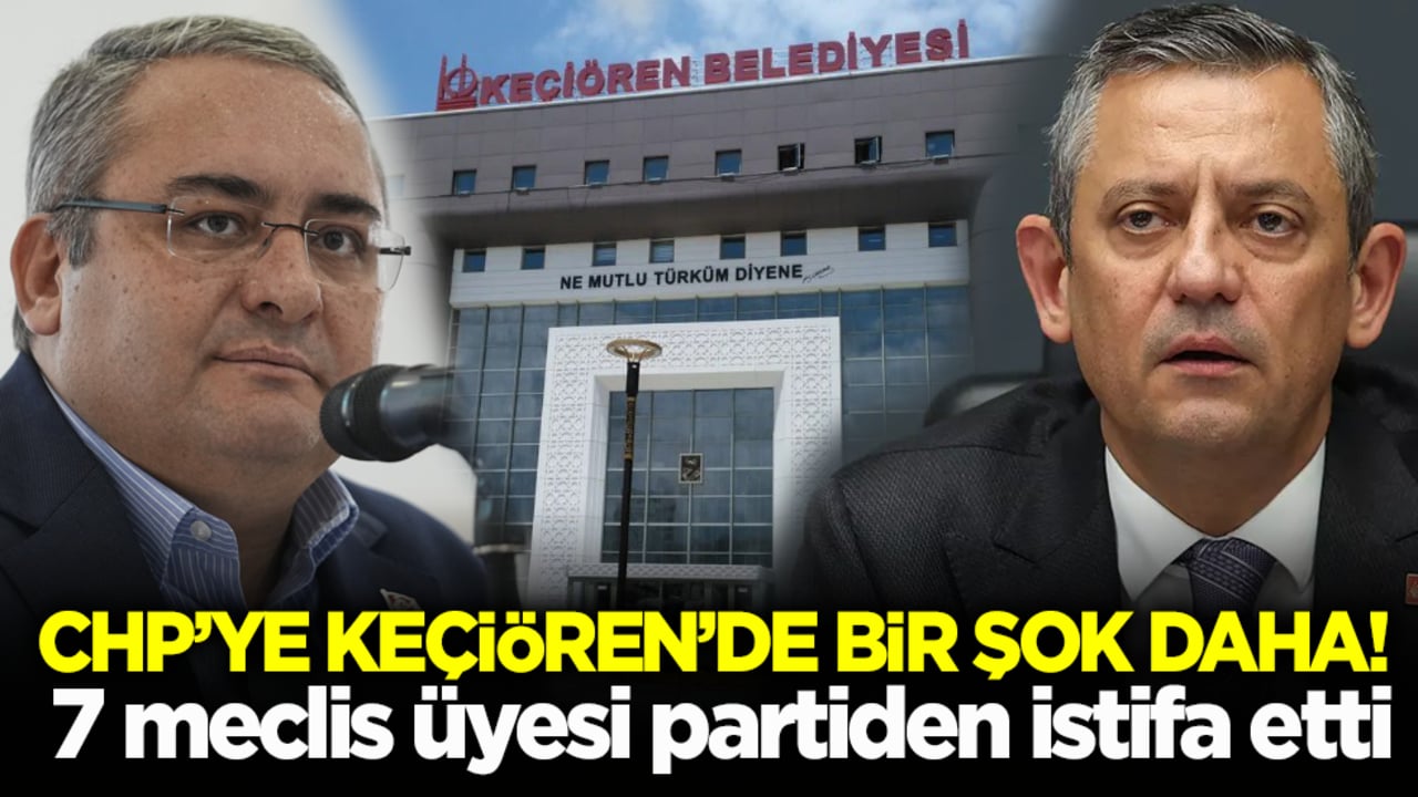 CHP’ye Keçiören’de bir şok daha! 7 meclis üyesi partiden istifa etti