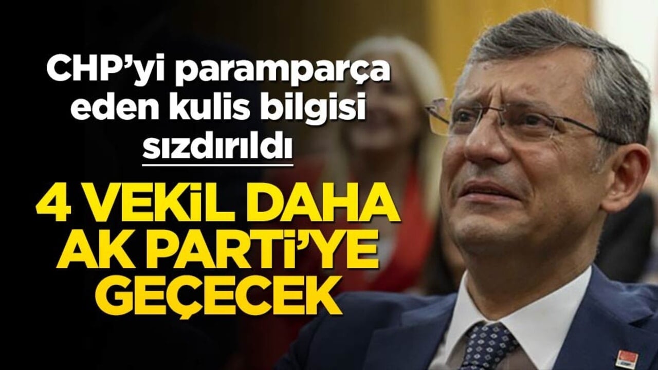 CHP’yi paramparça eden kulis bilgisi sızdı: 4 CHP’li milletvekili AK Parti’ye geçecek