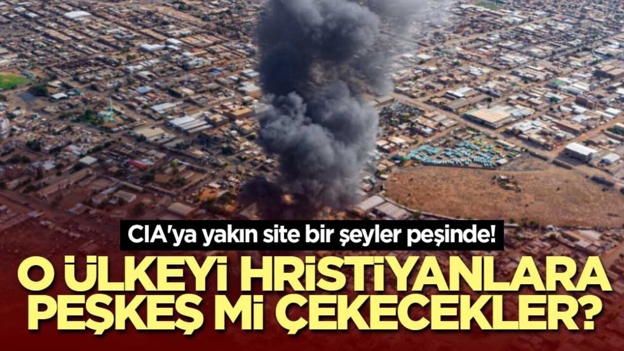 CIA'ya yakın site bir şeyler peşinde! O ülkeyi Hristiyanlara peşkeş mi çekecekler?
