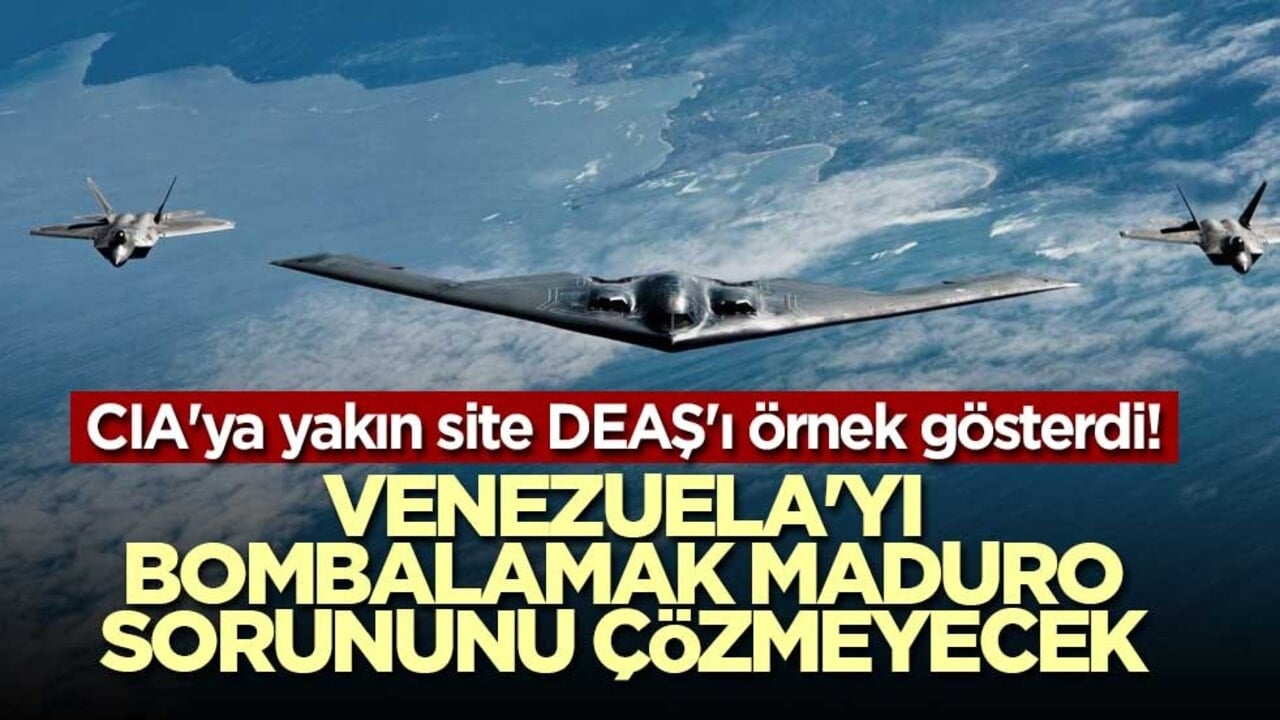 CIA'ya yakın site DEAŞ'ı örnek gösterdi! Venezuela'yı bombalamak Maduro sorununu çözmeyecek