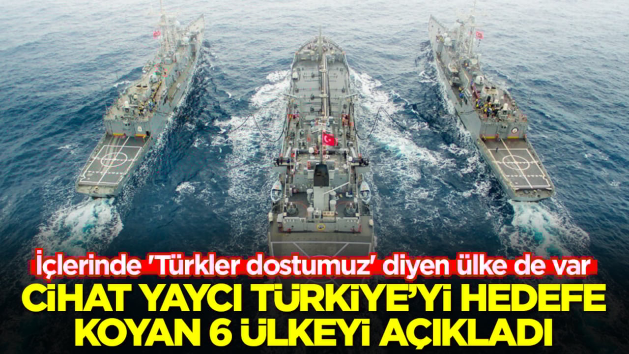 Cihat Yaycı Türkiye'yi hedefe koyan 6 ülkeyi açıkladı! İçlerinde 'Türkler dostumuz' diyen ülke de var