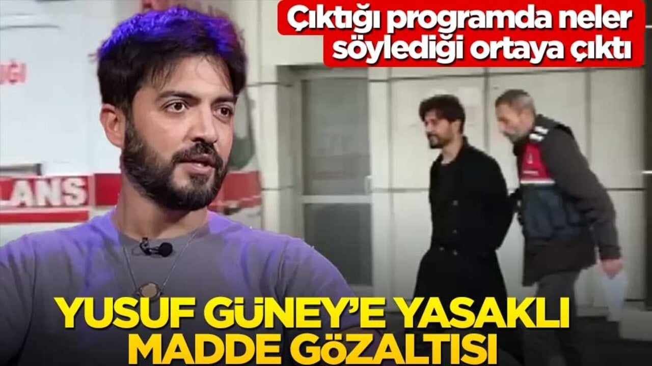 Çıktığı programda neler söylediği ortaya çıktı! Yusuf Güney’e yasaklı madde gözaltısı