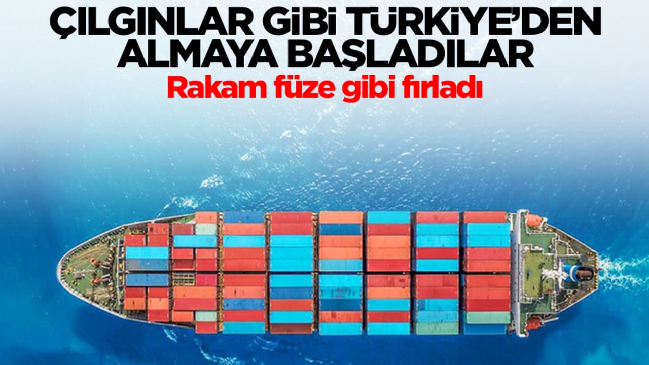 Çılgınlar gibi Türkiye'den almaya başladılar: Rakam füze gibi fırladı