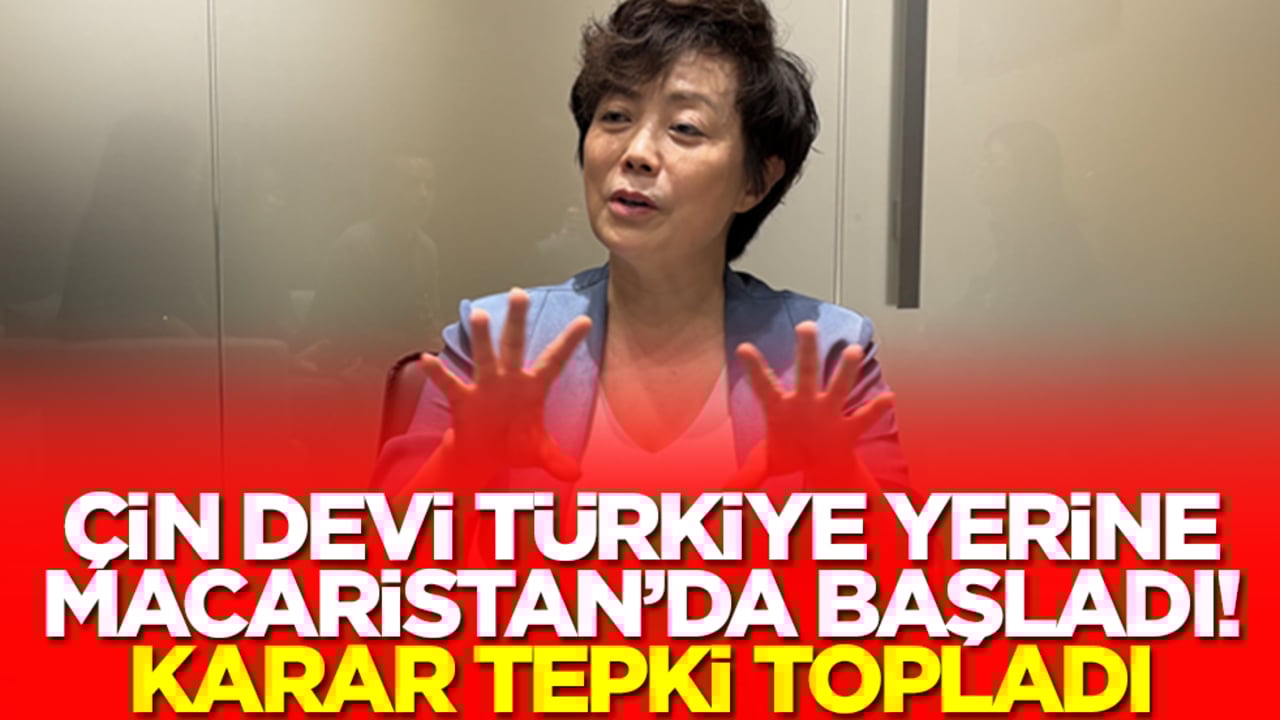 Çin devi Türkiye yerine Macaristan'da başladı! Karar tepki topladı