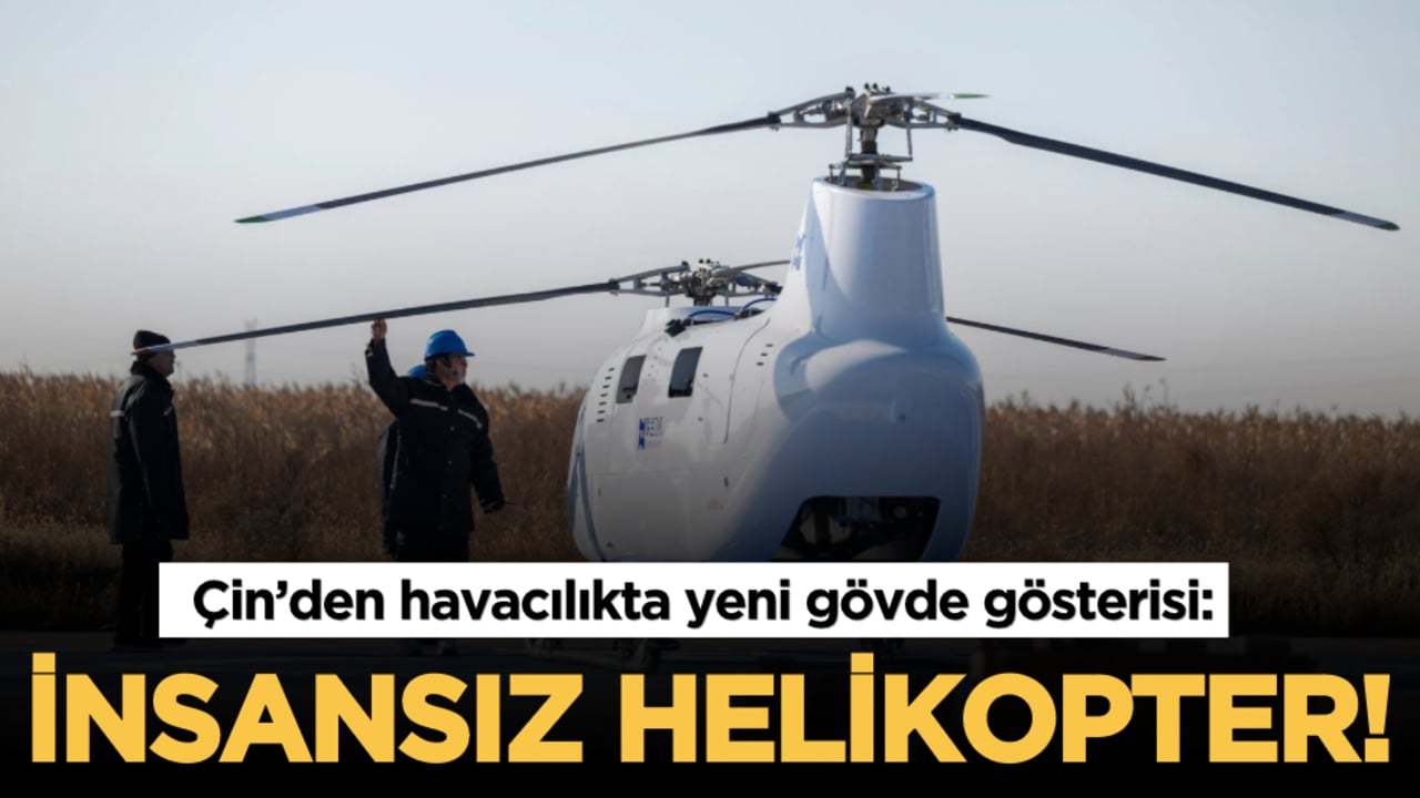 Çin’den havacılıkta yeni gövde gösterisi: İnsansız helikopter!
