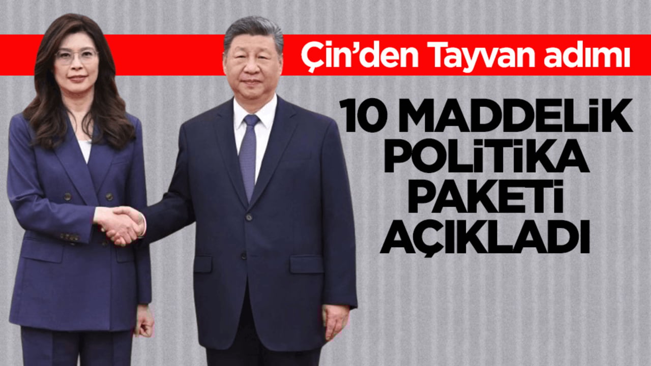 Çin’den Tayvan adımı! 10 maddelik politika paketi açıkladı