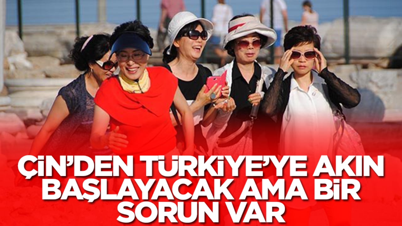 Çin'den Türkiye'ye akın başlayacak ancak büyük bir sorun var